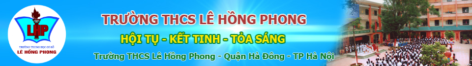 Lê Hồng Phong - trường THCS công lập quận Hà Đông (Ảnh: website nhà trường)