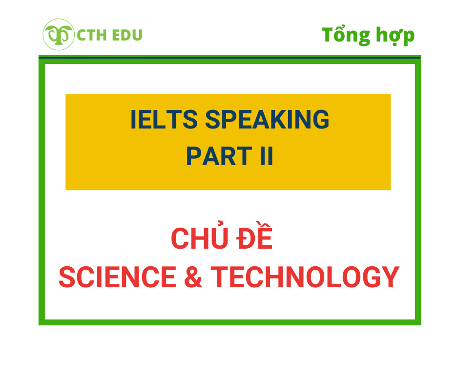 IELTS Speaking Part 2 – Chủ đề Science & Technology