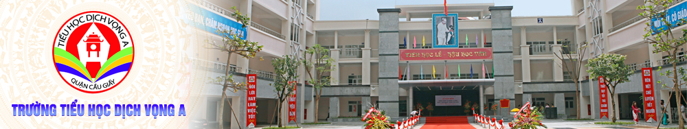 Trường Tiểu học Dịch Vọng A, Cầu Giấy (Ảnh: Website nhà trường)